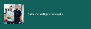 sally lost 4.4kgs in 4 weeks